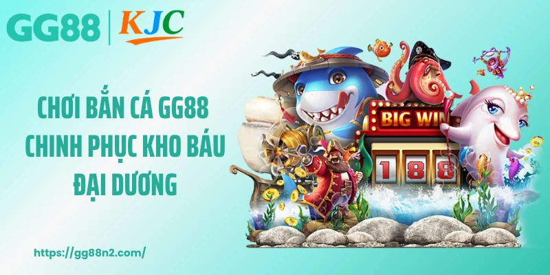 Chơi bắn cá GG88 chinh phục kho báu đại dương