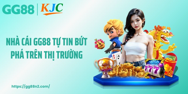 Nhà cái GG88 tự tin bứt phá trên thị trường