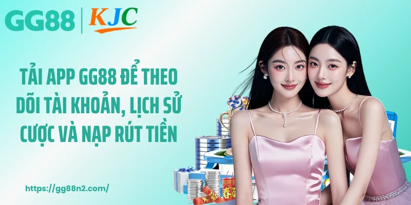 Tải app GG88 để theo dõi tài khoản, lịch sử cược và nạp rút tiền
