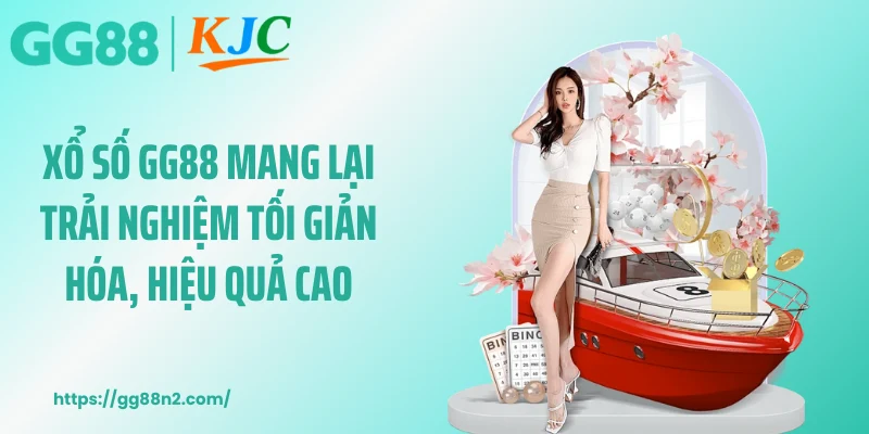 Xổ số GG88 mang lại trải nghiệm tối giản hóa, hiệu quả cao